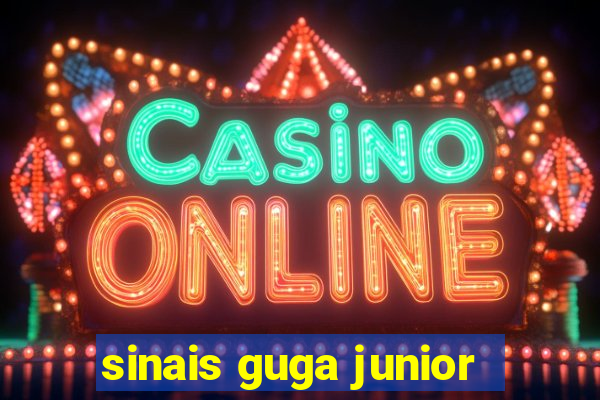 sinais guga junior